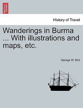 Paperback Wanderings in Burma ... with Illustrations and Maps, Etc. Book