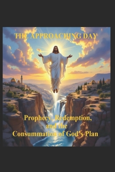 Paperback The Approaching Day: Prophecy, Redemption, and the Consummation of God's Plan Book