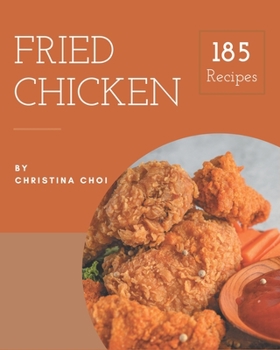 Paperback 185 Fried Chicken Recipes: Enjoy Everyday With Fried Chicken Cookbook! Book