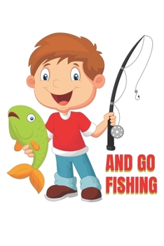 And Go Fishing: Fishing journal notebook for fishing lover. Notebook for kids fishermen. Gift for kids