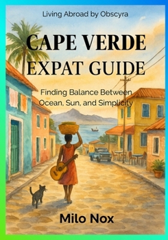 Paperback Cape Verde Expat Guide: Finding Balance Between Ocean, Sun, and Simplicity Book