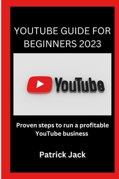 Paperback Youtube Guide for Beginners 2023: Proven steps to run a profitable YouTube business [Large Print] Book