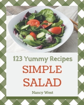 Paperback 123 Yummy Simple Salad Recipes: Making More Memories in your Kitchen with Yummy Simple Salad Cookbook! Book