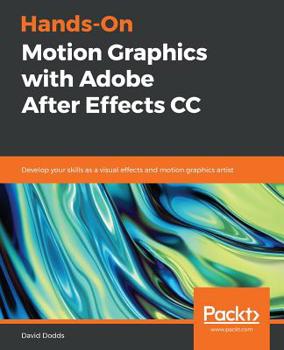Paperback Hands-On Motion Graphics with Adobe After Effects CC: Develop your skills as a visual effects and motion graphics artist Book
