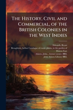 Paperback The History, Civil and Commercial, of the British Colonies in the West Indies Book