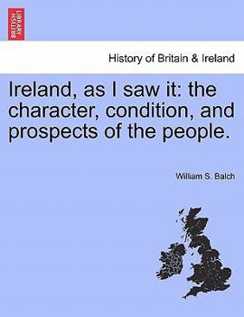Paperback Ireland, as I Saw It: The Character, Condition, and Prospects of the People. Book