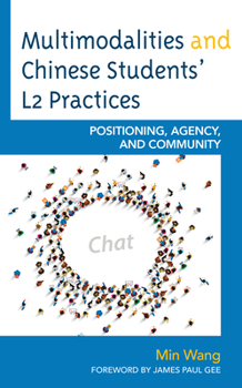 Hardcover Multimodalities and Chinese Students' L2 Practices: Positioning, Agency, and Community Book