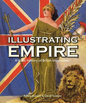 Paperback Illustrating Empire: A Visual History of British Imperialism Book