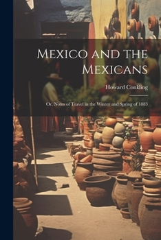 Paperback Mexico and the Mexicans: Or, Notes of Travel in the Winter and Spring of 1883 Book