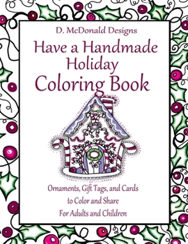 D. McDonald Designs Have a Handmade Holiday Coloring Book: Ornaments, Gift Tags, and Cards to Color and Share for Adults and Children