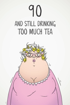 Paperback 90 & Still Drinking Too Much Tea: Funny Women's 90th Birthday 122 Page Diary Journal Notebook Gift For Coffee Lovers Book