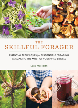 Paperback The Skillful Forager: Essential Techniques for Responsible Foraging and Making the Most of Your Wild Edibles Book