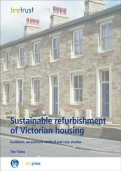Sustainable Refurbishment of Victorian Housing: Guidance, Assessment Method and Case Studies