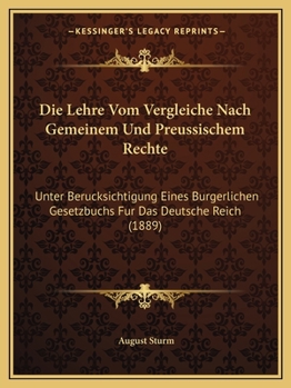 Paperback Die Lehre Vom Vergleiche Nach Gemeinem Und Preussischem Rechte: Unter Berucksichtigung Eines Burgerlichen Gesetzbuchs Fur Das Deutsche Reich (1889) [German] Book