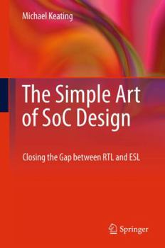 Hardcover The Simple Art of SoC Design: Closing the Gap Between RTL and ESL Book