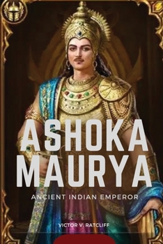 Paperback Ashoka Maurya - Ancient Indian Emperor Book