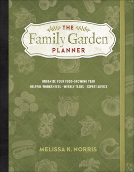 Paperback The Family Garden Planner: Organize Your Food-Growing Year -Helpful Worksheets -Weekly Tasks -Expert Advice Book