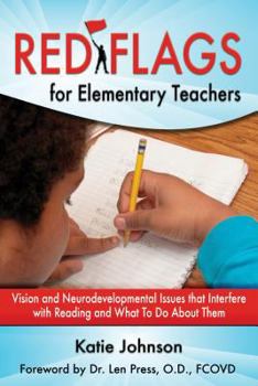 Paperback Red Flags for Elementary Teachers: Vision and Neurodevelopmental Issues That Interfere with Reading and What to Do about Them Book