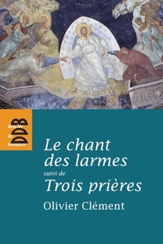 Hardcover Le Chant Des Larmes, Essai Sur Le Repentir: Suivi de Trois Prieres [French] Book