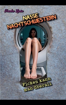 Paperback Nasse Nachtschwestern: Ficken kann man überall [German] Book