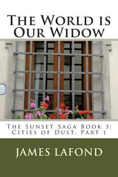 Paperback The World is Our Widow: The Sunset Saga Book 3: Cities of Dust, Part 1 Book