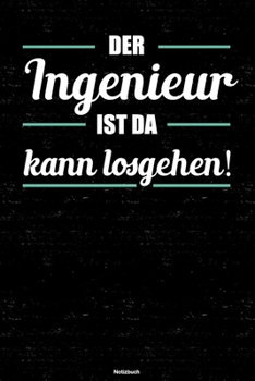 Der Ingenieur ist da kann losgehen! Notizbuch: Ingenieur Journal DIN A5 liniert 120 Seiten Geschenk (German Edition)