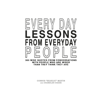 Paperback Every Day Lessons from Everyday People: 365 Wise Quotes from Conversations Volume 1 Book