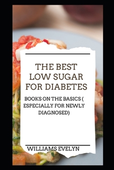 Paperback The Best Low Sugar for Diabetes: Books on the Basics (Especially for Newly Diagonised) Book