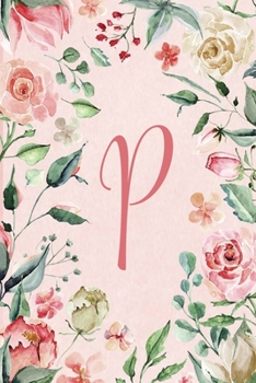 Notebook 6”x9” - Initial P - Pink Green Floral Design: Initial/Letter A - Pink Green Floral Design Notebook 6”x9” (Initial/Letter P - Pink Green Floral Design Notebook 6”x9”)