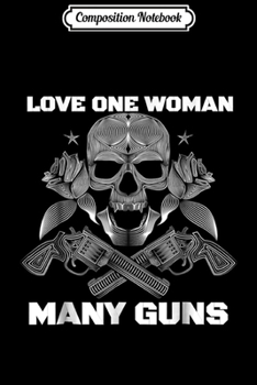 Paperback Composition Notebook: Love One Woman Many Guns Pro 2nd Amendment Journal/Notebook Blank Lined Ruled 6x9 100 Pages Book