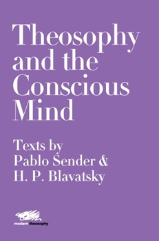 Hardcover Theosophy and the Conscious Mind: Texts by Pablo Sender and H.P. Blavatsky Book