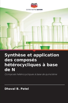 Synthèse et application des composés hétérocycliques à base de N: Composés hétérocycliques à base de quinoléine