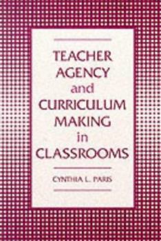 Hardcover Teacher Agency and Curriculum Making in Classrooms Book