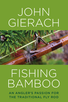 Hardcover Fishing Bamboo: An Angler's Passion for the Traditional Fly Rod Book