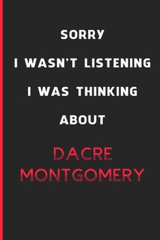 Sorry I Wasn't Listening I Was Thinking About Dacre Montgomery: 6x9 inch 120 Pages lined Notebook/Journal/Diary perfect gift for all men, women, boys ... are fans of films, series and Tv shows ...