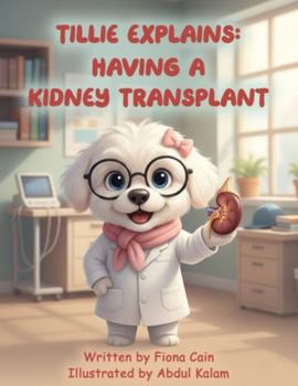 Paperback Tillie Explains: Having a Kidney Transplant Book