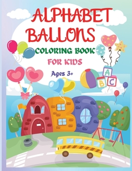 Paperback Alphabet Balloons Coloring Book: An Amazing Coloring Workbook and Learn the Letters &#65533;&#65533;&#65533;&#65533; Fun and Educational Coloring Book