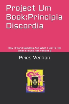 Project Um Book:Principia Discordia: How I Found Goddess And What I Did To Her When I Found Her Variant 6