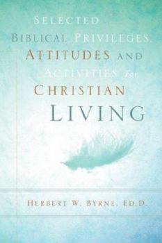 Paperback Selected Biblical Privileges, Attitudes and Activities For Christian Living Book