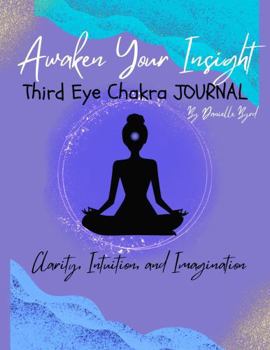 Paperback Awaken your Insight Third Eye Chakra Journal: Clarity, Intuition, and Imagination Book