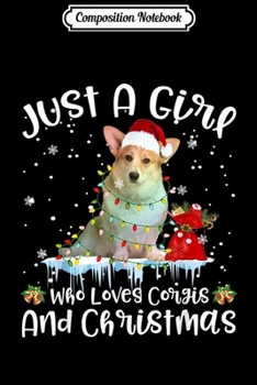 Composition Notebook: Just A Girl Who Loves Corgis And Christmas  Journal/Notebook Blank Lined Ruled 6x9 100 Pages