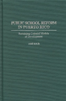 Hardcover Public School Reform in Puerto Rico: Sustaining Colonial Models of Development Book