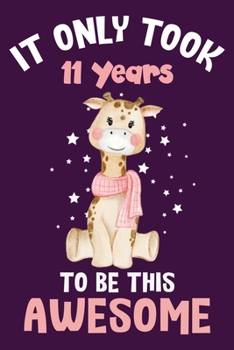 It only took 11 years to be this awesome: 11 Year Old Perfect Birthday Gift for Boys and Girls
