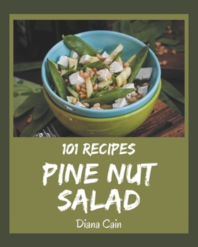 Paperback 101 Pine Nut Salad Recipes: Pine Nut Salad Cookbook - The Magic to Create Incredible Flavor! Book