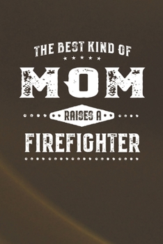 The Best Kind Of Mom Raises A Firefighter