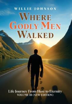 Hardcover Where Godly Men Walked: Life Journey From Here to Eternity VOLUME III (NEW EDITION) Book