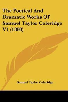 The Poetical And Dramatic Works Of Samuel Taylor Coleridge V1