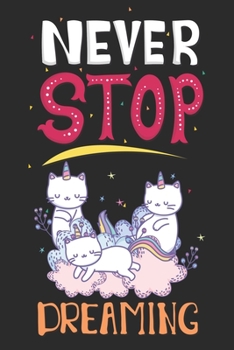 Never Stop Dreaming : Blank Line Notebook Journal for Jotting down Your Cat Unicorn Dreams