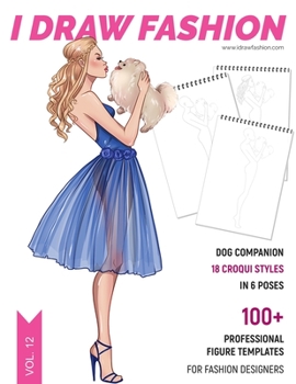 Dog Companion: 100+ Professional Figure Templates for Fashion Designers: Fashion Sketchpad with 18 Croqui Styles in 6 poses