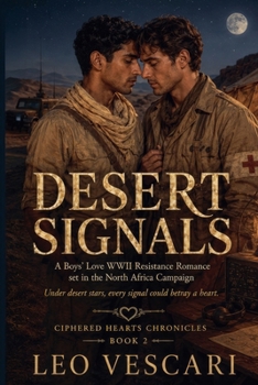 Desert Signals - A Boys' Love WWII Resistance Romance set in the North Africa Campaign (Libya-Egypt Frontier, 1941) (Ciphered Hearts Chronicles)
